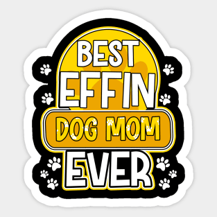 Best Effin Dog Mom Ever Cute & Funny Doggy Parents Sticker